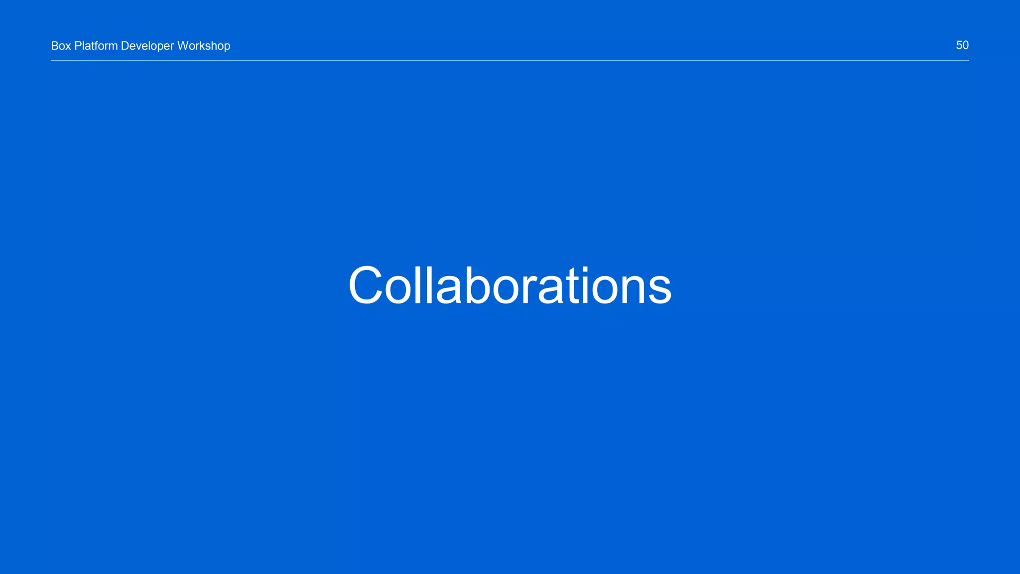 50Box Platform Developer Workshop
Collaborations
 