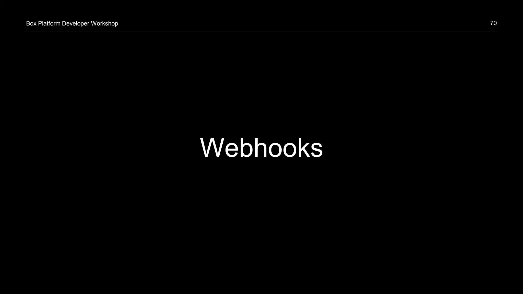 70Box Platform Developer Workshop
Webhooks
 