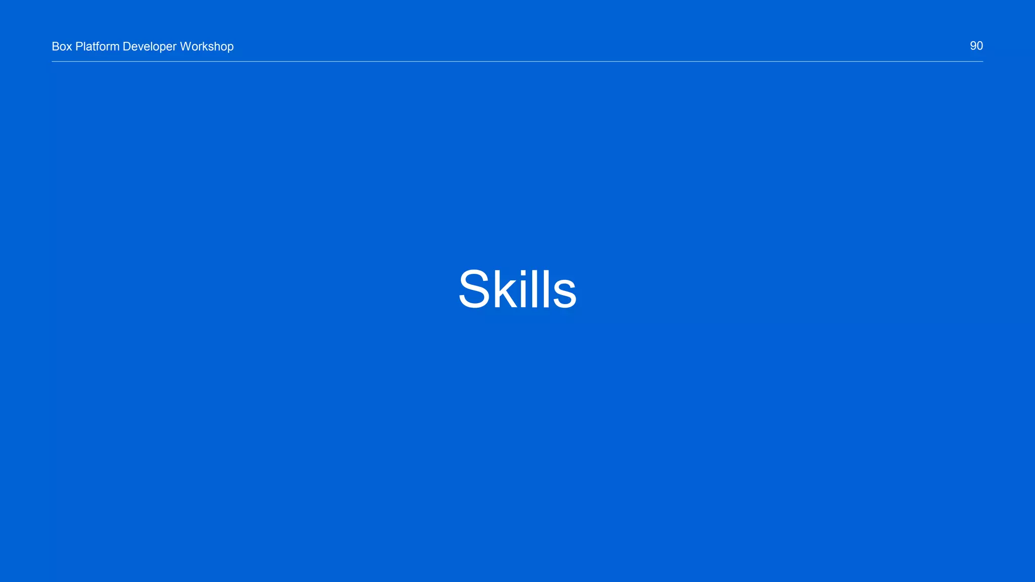90Box Platform Developer Workshop
Skills
 