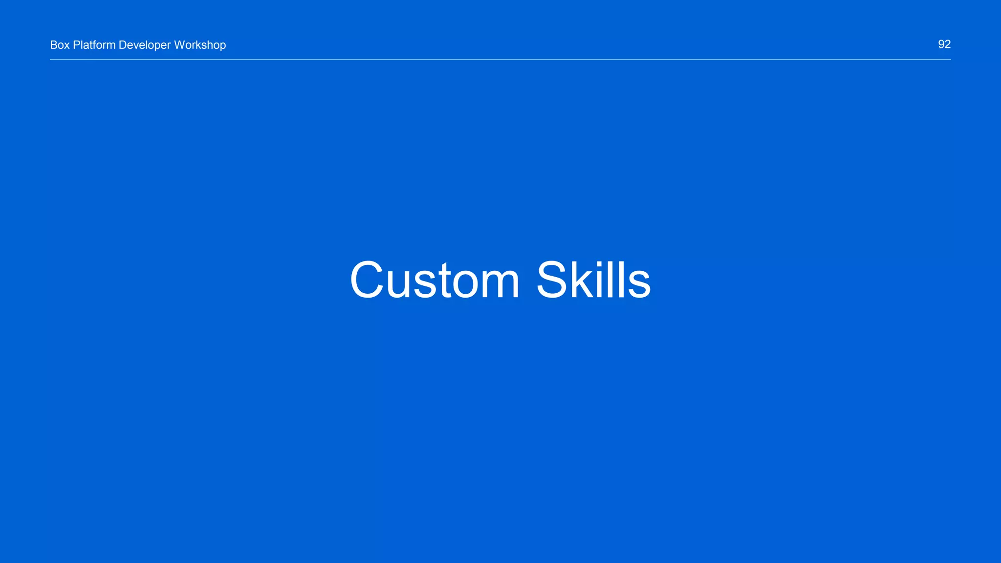 92Box Platform Developer Workshop
Custom Skills
 