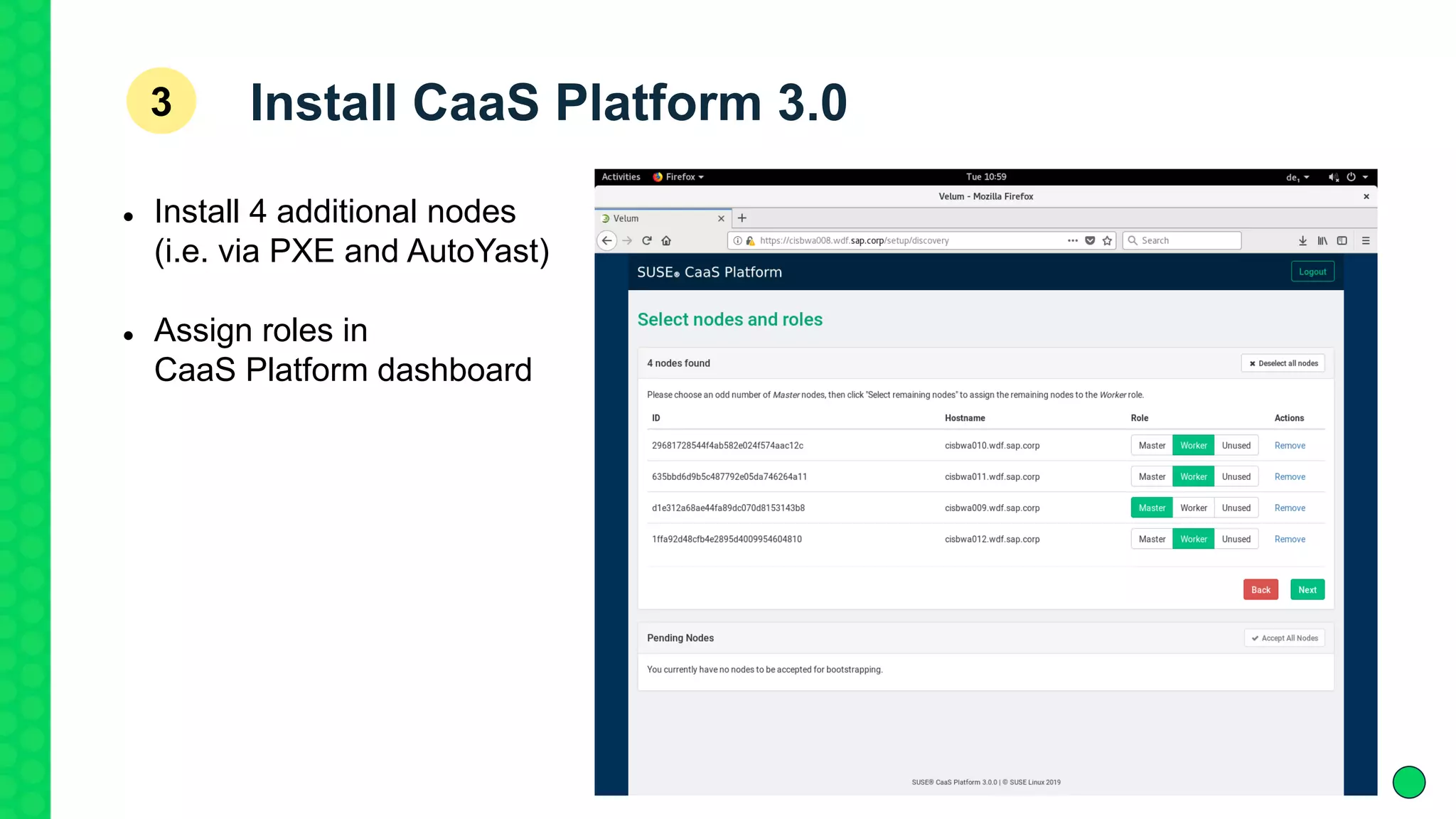 Install CaaS Platform 3.03
 Install 4 additional nodes
(i.e. via PXE and AutoYast)
 Assign roles in
CaaS Platform dashboard
 