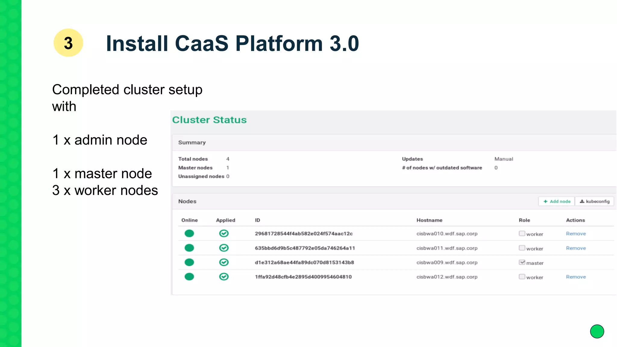 Install CaaS Platform 3.03
Completed cluster setup
with
1 x admin node
1 x master node
3 x worker nodes
 