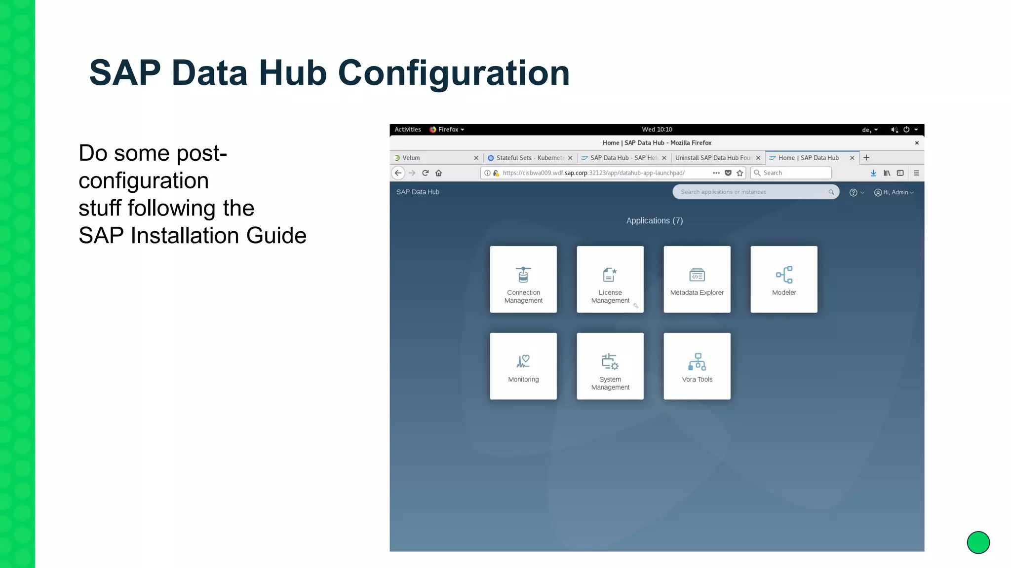 SAP Data Hub Configuration
Do some post-
configuration
stuff following the
SAP Installation Guide
 