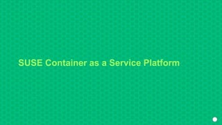SUSE Container as a Service Platform
 