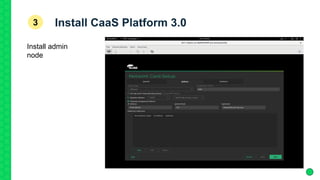 Install CaaS Platform 3.03
Install admin
node
 