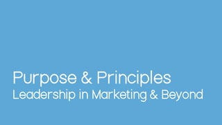 Purpose & Principles


Leadership in Marketing & Beyond
 