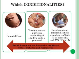 Which CONDITIONALITIES? 
Health Promotion and Preventive healthcare 
School Inclusion and Permanence 
 
