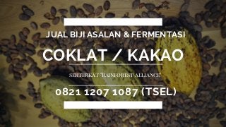JUAL BIJI ASALAN & FERMENTASI
0821 1207 1087 (TSEL)
COKLAT / KAKAO
sertifikat "Rainforest alliance" 
 