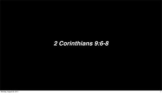 2 Corinthians 9:6-8




Monday, August 22, 2011                         7
 