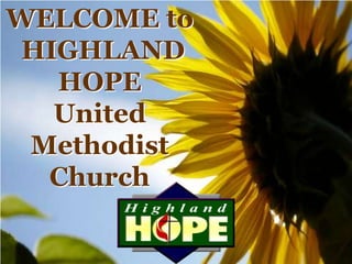 WELCOME to   HIGHLAND HOPE  United Methodist Church 