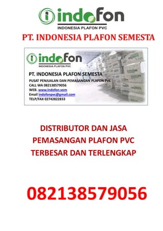 PT. INDONESIA PLAFON SEMESTA
DISTRIBUTOR DAN JASA
PEMASANGAN PLAFON PVC
TERBESAR DAN TERLENGKAP
082138579056
 
