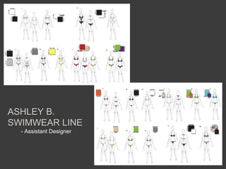 - Assistant Designer
ASHLEY B.
SWIMWEAR LINE
 