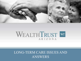 LONG-TERM CARE ISSUES AND
        ANSWERS
 