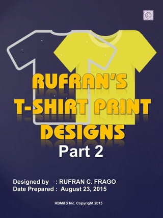 Part 2
Designed by : RUFRAN C. FRAGO
Date Prepared : August 23, 2015
RBM&S Inc. Copyright 2015
 