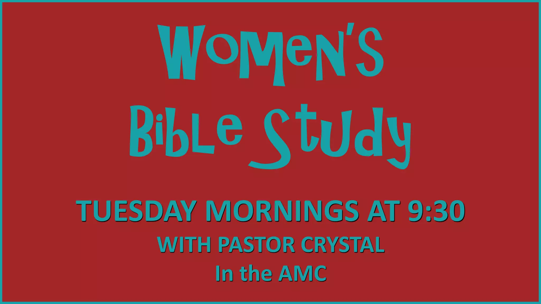 TUESDAY MORNINGS AT 9:30
WITH PASTOR CRYSTAL
In the AMC
Women’s
Bible Study
 