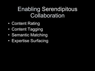 Enabling  Serendipitous  Collaboration Content Rating Content Tagging Semantic Matching Expertise Surfacing 