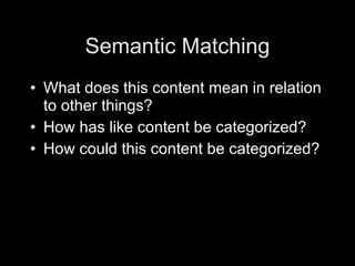 Semantic Matching What does this content mean in relation to other things? How has like content be categorized? How could this content be categorized? 
