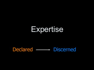 Expertise Declared Discerned 
