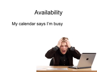 Availability My calendar says I’m busy 