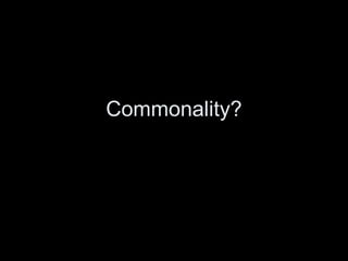 Commonality? 