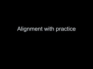 Alignment with practice 