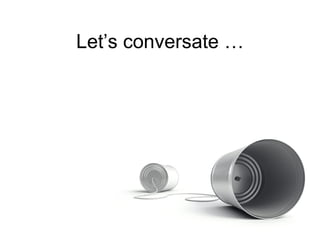 Let’s conversate … 