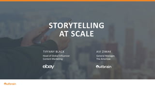| ANDRIES DE VILLIERS
STORYTELLING
AT SCALE
1
TIFFANY BLACK AVI ZIMAK
Head of Global Influencer
Content Marketing
General Manager,
The Americas
 
