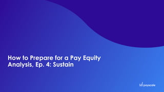 How to Prepare for a Pay Equity
Analysis, Ep. 4: Sustain
 