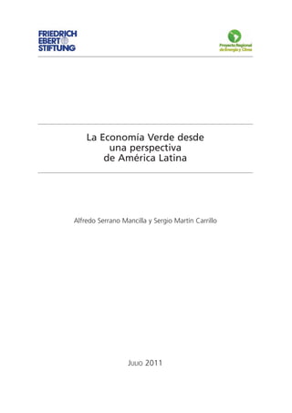 La Economía Verde desde
         una perspectiva
        de América Latina




Alfredo Serrano Mancilla y Sergio Martín Carrillo




                  JULIO 2011
 