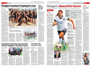 InternationalUAE C5C4
Gulf News | Saturday, September 6, 2014 | gulfnews.comgulfnews.com | Saturday, September 6, 2014 | Gulf News
Morgan’s Beautiful Game
US national star eager to promote women’s football in the uae and beyond
Dubai
F
ootballers are routinely
bestowed with animal
or insect monikers to
portray their instinctive
skill or rapacious hun-
ger for goals.
Eusebio, the great Portugal
forward of the 1960s, fully jus-
tified his “Black Panther” nick-
name due to his feline-esque
speed and grace, which led to
him being name the 1965 Euro-
pean Footballer of the Year.
Likewise, Emilio Butrague-
no’s “The Vulture” tag was
equally apposite due this
predatory penalty-box prow-
ess, which yielded 26 goals for
Spain in the 1980s and early
90s.
In the modern era, four-
time Fifa world player of
the year Lionel Messi’s re-
lentless buzzing around the
pitch, making him a ceaseless
headache for opponents, have
led to him being called “The
Flea”.
Perhaps Messi would pre-
fer for people to have chosen a
more flattering creature for his
soubriquet, while the poster girl
of the US women’s football team
Alex Morgan may not be keen
on being called “Baby Horse”.
Yet, despite her nickname
being at odds with her mode-
lesque looks, it could be argued
that being compared to a fledg-
ling filly encapsulates her pace,
power and childlike enthusiasm
for the Beautiful Game.
Like her favourite player
Messi, 2012 Olympic gold med-
allist with the US women’s team
Morgan says football is her life’s
obsession – and that she wants
to be a passionate proponent of
the women’s game when she
retires.
“Do I have passions outside of
football?” she said, in an exclu-
sive interview with Gulf News.
“I don’t have a passion for mu-
sic or many other hobbies. But
I really love the game of soccer;
it’s kind of consumed my whole
life.”
Of her nickname, she
laughed:“Idon’tmindit.Ithink
one of my teammates gave me
that because I was baby on the
team and I kind of galloped like
a horse with my running style.
“I guess it sums up my atti-
tude to the game. What do I love
about it? When I was younger, I
always loved the exertion I put
my body through in 90 minutes
of the game and kind of the rush
you get when you score a goal.
There’s no other feeling like it;
you can’t replicate that outside
the game and I truly love it.”
Morgan, 25, has made her
name as a prolific striker for the
US national team, for which she
has scored 46 times in 73 inter-
nationals since 2010.
Does she strive to copy any-
one in the men’s game, and who
impressed her at the World Cup
in Brazil?
Admires David Villa
Morgan said she particularly
admires New York City FC’s in-
defatigable striker David Villa,
Spain’s all-time leading goal-
scorer, for his hard work and
goals.
“I also like [Dutch stars] Rob-
in van Persie and [Arjen] Rob-
ben and their relationship,” she
added. “Robben was the fastest
playerduringtheWorldCupand
both those players did so many
good things. I am a big football
fan in general and it was excit-
ing for me to watch the men’s
game and watch the World Cup.
IamaBarcelonafan,butIwatch
leagues around the world on TV
and see things in myself or that
I want to improve on.”
Morgan served notice of her
promise when she was named
the second best player of the
Under-20 World Cup, which the
US won, after scoring four goals.
In 2011, she was a key part of
the US team who were losing
finalists to Japan in the senior
women’s World Cup, scoring
once and providing an assist
to fellow striker Abby Wam-
bach in the final. A year later,
she and her teammates gained
revenge for this defeat by beat-
ing the Japanese to the women’s
football title at the London 2012
Olympics.
Morgan netted three times
during the tournament, includ-
ing a last-gasp, match-winning
goal in the 123rd minute against
Canada in the semi-final at Old
Trafford.
It was a seminal moment
which epitomised all that is
great about football for Morgan.
“Everyone knows the history
behind Old Trafford, so it was
an honour to play in that sta-
dium,” she said. “Many people
on other team thought going to
beat us, but there was just an
aura around us that we knew
that we weren’t going to penal-
ties. When I headed that goal, I
felt this rush of excitement and
relief. It was the most exciting
moment of my career to that
point.”
Morgan, who plays for the
Portland Thorns in the Na-
tional Women’s Soccer League
(NWSL), is now eyeing success
at next year’s Women’s World
Cup in Canada. She said her and
her teammates had started pre-
paring in earnest for the event
since the end of the Olympics
two years ago.
“Ever since 2011, it’s been a
dream of mine to be standing
on top of that podium,” Mor-
gan, who has lent her voice to
a campaign lobbying against
Fifa’s decision to play the World
Cup on artificial turf.
“I don’t want to be looking
up and watching the champions
get their medals.”
Wide horizons
Yet while she shares her hero
Messi’s insatiable lust for glory
and ardour for the world’s most
popular sport, Morgan’s hori-
zonsextendoutsidetheconfines
of the football pitch unlike the
shy Argentinian.
She is motivated by the gran-
diose goal of acting as a global
missionary for women’s football
when she hangs up her boots.
Morgan said: “I’d like to stay
in the game [when I retire] be-
cause I love soccer and I love
everything about it.
“I’d really like to go to coun-
tries where their football feder-
ations don’t really spend much
on their women’s programmes.
It’s not a lot to ask from the fed-
erations.
“I’d like to help gain popular-
ity of female footballers in these
countries and help give female
footballers more opportunity
to play, help them know about
opportunities outside of their
countries.”
Would she be interested in
trying to stoke interest in the
women’s game in the UAE?
“Yeah, that interests me a
lot,” she said. “I’d definitely be
up for that. I think that would
be in the latter part of my career.
“I feel the women’s game
has a lot of potential with the
World Cup increasing from 16
teams to 24 next year. I think
the gap from the US, who are
the number one-ranked side in
the world, to the bottom teams
is now closing. I’d like to help
other countries out and show
them women’s female football-
ers do deserve opportunities.
“I’ve never been to the UAE,
but hopefully in the next couple
of years football will take me
there.”
While women’s football is
routinely derided in many parts
of the world due to the ma-
cho perception of females en-
croaching into male territory, in
the United States it commands
great respect and interest.
Unstinting success
Morgan says the main reason
for this is the unstinting success
the women’s team have enjoyed
since their second World Cup
triumph in 1999 and because
the country’s footballfederation
is investing heavily in the game.
“We are ranked the num-
ber one side in the world and
we have stayed at the top, with
three leagues,” she said. “I am
really appreciative of our fed-
eration and that they give us the
opportunity to play every cou-
ple of months together. That’s
one of the reasons we do really
well at the World Cup.”
She added: “In the US and
around the world, football is
biggest sport most people play.
In the US, it’s the biggest sport
that most youth players play,
then when they get older switch
[to other sports]. Soccer is in-
grained in the youth population,
and with that you have a lot of
mums and dads taking their
kids to watch women’s soccer
players.”
For many male football fans,
Morgan’s lofty aim of help-
ing the women’s game achieve
worldwide recognition may be
wildly unrealistic.
But with her “Messi-anic”
zeal for her sport, talent and
good looks, female footballers
clearly have no better evangelist
preaching their cause.
By Euan Reedie
Deputy Sports Editor
Hou bags Fide
women’s crown
Sharjah
R
eigning world champion
Hou Yifan of China has
officially won the 2013-
2014 Fide Women’s Grand
Prix, despite compatriot Ju
Wenjun grabbing the solo
lead of the final leg after nine
rounds of action at the Shar-
jah Chess Club on Thursday.
Wenjun beat GM Harika
Dronavalli of India to tally
7½ points, half a point ahead
of erstwhile co-leader Hou
Yifan. The two leaders were
teammates in the Chinese
women’s team which came
second in last month’s Chess
Olympiad in Norway.
Wenjun played black and
used the Modern Defence
Averbakh variation. The Chi-
nese launched a kingside
pawn storm and gained con-
trol of the centre file with her
rook.
She rapidly escorted her
passed pawn to the second
rank to threaten promotion.
Dronavalli did not gain coun-
ter-play and had to give up
her Queen for a rook and re-
signed on the 41st move after
nearly four hours of play.
Yifan was held to a draw
by Elina Danielan of Armenia
to trail alone in second with
seven points. Danielan used
a hedgehog pawn formation
with black and reached an
equal rook and pawn end-
game to draw by repetition
of position on the 57th move
after almost six hours of play.
In the post-game press
conference, Hou Yifan
promised to try her best to
catch up and win the Shar-
jah tournament. With two
rounds remaining, Ju Wen-
jun has stronger opposition
against Koneru Humpy and
Tatiana Kosintseva, while
Hou Yifan will face Batch-
imeg Tuvshintugs and cellar
dweller Alina L’ami.
Batchimeg Tuvshintugs
of Mongolia used the Sicil-
ian Defence against Nafisa
Muminova of Uzbekistan. A
flurry of exchanges resulted
in an end-game of opposite
coloured Bishops and they
halved the point on the 40th
move.
Reigning world
champion still trails
Wenjun in Sharjah GP
Staff Report
Dragon-boaters hoping to roar
Four teams from the UAE taking part in growing sport’s world championships
Dubai
U
AE-based water-
sport enthusiasts are
battling it out with
athletes who have
taken part in the
Olympics at the Dragon Boat
World Championships in Rave-
na, northern Italy.
Four teams from the emir-
ate — the Steelcraft Dragons,
the Dubai Flying Dragons, the
Dubai Dragon Warriors and the
Dubai Diggers — are competing
in the event until Sunday.
One of the members of Steel-
craft Dragons, Sarah Bennett,
said she was hopeful that her
and her teammates could emu-
late their bronze medal at the
2012 World Championships in
Hong Kong.
The Englishwoman said: “I
am very confident in my team-
mates, as we have put time and
effort into our preparation and
now we have to go and race
hard and hope it is good enough
to make it back to the podium.”
Some people may perceive
dragon boating, which is a
paddleboat racing sport which
originated in China more than
2,500 years ago, as purely a
recreational activity.
But Bennett, whose team
train at the Dubai Marina Yacht
Club, said it is burgeoning in
popularity, with more than 50
million registered competitors
worldwide and in excess of 100
teams in the UAE.
She said: “Here in the UAE
the dragon boating programme
has been operating under the
authority of the UAE Sailing
and Rowing Federation for over
eight years. Our next domestic
event is on October 17, at the
Shangri La Hotel, Qaryat Al
Beri, Abu Dhabi.
“Like many other sports, it
can be done at a variety of dif-
ferent levels. Almost anyone
with good health is capable of
participating at a recreational
level, but to compete at an elite
level, it requires a completely
different standard of athleti-
cism and commitment. A com-
petitive team such as ours will
train hard for approximately 20
hours per week and have a very
high standard of fitness.
“In the premier division at the
world championships, we will be
competing against elite athletes,
many whom have competed at
the Olympics or other major wa-
ter sport events in the past.”
Bennett encouraged people
to join a club in the UAE, even
if it was for purely recreational
and social purposes.
“The club is comprised of a
broad demographic, that in-
cludes over 20 different nation-
alities and a variety of ages, and
we have a social team and an
elite team,” she said. “Dragon
boating is a very social and in-
clusive activity for both men
and women of any nationality
or religion and it is a great way
to keep fit. Anyone who wishes
to join our social team is wel-
come to come and give it a try.
“There are more demanding
criteria for those who wish to
join our elite team.
“If anyone is interested to
come down and give it a try,
then please contact uaedrag-
onboat@gmail.com or visit
www.dubaidragonboat.com.”
By Euan Reedie
Deputy Sports Editor
Godolphin seeking long-awaited
Turkish delight in Antalia Trophy
Dubai
G
odolphin’s Windohek bids
to secure a maiden Group
race victory when he takes
on four rivals in the €195,500
(Dh930,448) Anatolia Trophy at
Veliefendi, Turkey, today.
Trained by Saeed Bin Surour
at Newmarket, England, the
four-year-old son of Cape Cross
has won five times, including
when successful in a Listed
event at Sandown in July, but is
yet to strike at a higher level.
He was narrowly denied a
Group 2 victory when beaten
by a neck by Sheikhzayedroad
and Secret Gesture in the York
Stakes in July. Bin Surour is
looking for a third victory in
the Turkish highlight follow-
ing wins by Balius in 2009 and
Hunter’s light in 2012.
Previously trained by Mark
Johnston when racing under
the ownership of Shaikh Ham-
dan Bin Mohammad Bin Rashid
Al Maktoum, Crown Prince of
Dubai, Windohek’s rivals in-
clude the Luca Cumani-trained
Danadana, who won the race
twelve months ago.
Danadana is owned by Shai-
kh Mohammad Bin Obaid Al
Maktoum, who most famously
won the Epsom Derby (G1) in
1998 with High Rise.
Today’s card also sees Bin
Surour’s Maktoum Challenge
Round 1 (G2) and Burj Nahaar
(G3) scorer Shuruq vie for hon-
ours in the Istanbul Trophy (G3)
over 1,600 metres on grass.
Shrurq faces six opponents
among them Godolphin’s
French-trained filly Danc-
ing Sands, who is prepared by
Henri-Alex Pantall at his base
in Beaupreau, close to Nantes.
The race has also attracted the
Mark Johnston-trained Kosika,
who runs in the colours of World
Equestrian Games endurance
gold medallist Shaikh Hamdan.
Tomorrow’s action features
two interesting Group 2 contests
on turf, the International Topka-
pi Trophy over 1,600 metres and
the 2,400-metre Bosphorus Cup.
Strong cards
Bin Surour relies on Group 2
Dubai City of Gold scorer Ex-
cellent Result to give him a sec-
ond successive victory in the
race after Lost In The Moment
came from last to first under to
win the Cup last year.
One of the highlights of to-
morrow’s card is the President
of the UAE Cup Malazgirt for
Purebred Arabians.
The Jean-Francois Bernard-
trained No Problem Al Maury
looks the one to beat while Fran-
cois Rohaut runs Sivit Al Maury
for Shaikh Hamdan Bin Rashid
Al Maktoum, Deputy Ruler of
Dubai and Minister of Finance.
Meanwhile, Haydock Park in
England stages the Group 1 Bet-
fred Sprint Cup, which is the
sixth and penultimate race in
the Sprint division of the QIP-
CO British Champions Series.
Gordon Lord Byron bids be-
come only the second horse to
secure back-to-back wins in
the 1,200-metre event after Be
Friendly in 1966-’67.
Trainer Bin Surour bids
to follow up on past
success at Veliefendi
racecourse
By Leslie Wilson Jr
Racing & Special Features
Writer
Dubai
T
he rapid growth in the
popularity of cycling
was evident on Friday
morning when more than
400 cyclists turned out be-
fore dawn to participate in
the first build-up ride for
the Spinneys Dubai 92 Cycle
Challenge.
The early-bird cyclists
covered 35 kilometres at the
Nad Al Sheba cycle track
in the first of four build-up
rides ahead of the event it-
self on December 12.
The Spinneys Dubai 92
Cycle Challenge started in
2010, and now attracts cy-
cling enthusiasts from all
over the world. This year
more than 2,000 riders
are expected to enter —
four times more than took
part when the event was
launched.
Preparation ride
“It’s all about promoting
cycling in Dubai, and the
enthusiasm for our event is
fantastic, as reflected by the
numbers here for our first
build-up ride,” said Spinneys
Dubai 92 Cycle Challenge Di-
rector Stewart Howison.
“The idea is to increase
the distance with every
build-up ride to help pre-
pare cyclists for the event
itself. The rides are a great
way to get fit again and to
practice riding in a group,
and to motivate people to
train for the event.
“We’re expecting well
over 2,000 riders this De-
cember,andthenumbersare
growing year after year. This
is a great community event,
whether you are a serious
rider or just love cycling for
fun it’s a great chance to be
involved and enjoy the expe-
rience of being part of such
an amazing event. Cycling in
Dubai is so popular now and
we encourage everyone to
take up the challenge to be
involved,” he added.
400
cyclists
turn up
for ride
Staff Report
Courtesy: Krisztina Gonda
All together
■■ The Steelcraft Dragons are bidding to regain the bronze
medal they earned at the 2012 tournament.
Rex Features
Going for it
■■ Windhoek (right), ridden by Joe Fanning, wins The £200,000
Tattersalls Millions 3-Y-O Trophy at Newmarket last year.
●
Dragon boating is burgeoning in popularity,
with more than 50 million registered competitors
worldwide and in excess of 100 teams in the UAE.
AP
Golden moment
■■ Alex Morgan kisses her
2012 Olympics gold medal.
Senior career
Years	Team	Apps	Gls
2008–09	 West Coast FC	 2	 2
2010	 California Storm	 3	 5
2010	 Pali Blues	 3	 1
2011	 Western New York Flash 	 13	 4
2012	 Seattle Sounders Women 	 3	 2
2013–	 Portland Thorns FC 	 32	 14
National team
2008	 United States U20	 10	 5
2010–	 United States	 73	 46
Profile
Alexandra Patricia
Morgan
Date of birth: July 2, 1989
(age 25)
Place of birth: San Dimas,
California, United States
Height: 5 ft 7 in (1.70 m)
Playing position Striker
Club information
Current team: Portland
Thorns FC
Quick
questions
Q: What has been the
highlight ofyourcareer?
A: I think my Olympic gold
medal was probably the
biggest accomplishment
in my career. I also think the
Under-20 World Cup was
a big thing, as that’s what
started my drive forwanting
to be on the senior national
team. It really helped me gain a
lot of experience going into the
Olympics.
Q:Who is better– Lionel Messi or
Cristiano Ronaldo?
A: I have to go with Messi because I’m a
Barcelona fan. I think there’s no-one else
better than him.
Q:Who isyourinspiration?
A: I’d say [veteran US women’s football
team striker] AbbyWambach. She was
such a leader of the team and a great
teammate. She was the first one to talk
to me on team.
Q:What about David Beckham – did
he inspireyouwhen he played in
MajorLeague Soccer?
A: When he was in the MLS, that was
latter part of his career, although he
was still very good and showed what
he could do. I don’t think I necessar-
ily looked at him at all, but I definitely
respect him for his career and what he’s
done. He put MLS on the map.
Q:Wouldyou like to appearin Sports
Illustrated’s Swimsuit edition
again?
A: I enjoyed it. It’s kind of something
never done before and a challenge for
me. It was a lot of fun, as I got to travel
to the Virgin Islands to do one of those
shoots.
Dubai
U
S national women’s
football star Alex Mor-
gan’s ability to tran-
scend her sport has received
a ringing endorsement from
her manager.
Dan Levy, Vice-President,
Action Sports and Olympics
at Wasserman Media Group,
said the 25-year-old pos-
sessed the “entire package”
from a marketability per-
spective. He said Morgan not
only possesses prodigious
footballing ability, but has
also exhibited extracurricu-
lar talents such as writing a
book trilogy called The Kicks,
which is about four football-
mad young girls.
Levy also cited her mod-
elling work, including twice
appearing in the leading
American magazine Sports
Illustrated’s swimsuit edition
featuring models and other
top female athletes.
Levy told Gulf News:
“She’s the entire package
as a marketable proposi-
tion and everything she has
touched so far has turned to
gold. Not only is she a great
player and scores goals,
which always helps when
you play in a forward’s posi-
tion, but she has the person-
ality that embraces the fact
that she is a role model for
all these young girls, globally
and here in the States.”
Of his client, who has also
appeared in television com-
mercials in the United States
and has lucrative sponsor-
ship deals with Nike, Pana-
sonic, and Coca Cola, Levy
added: “Some players want
to focus on their sport, while
some people are overly stim-
ulated by opportunities off
the field. She has a really
nice balance and perspec-
tive on what’s most impor-
tant, but also she’s willing to
work and and have fun with
other stuff as well.
“She recently did the
Sports Illustrated swimsuit
thing for the second time.
She’s done other neat stuff
like the book series. She
genuinely enjoys that stuff
as long as it doesn’t get in the
way of her soccer, which is
really helpful for us.”
Levy acknowledged Mor-
gan’s burning desire to help
spread the word about the
women’s game globally.
“She really wants to use
football as a way to reach
girls around the globe and
empower them to be great
at what they want to do,”
Levy said.
‘Everything she
has touched so
far has turned
to gold’
By Euan Reedie
Deputy Sports Editor
appraisal
exclusive
Courtesy: Krisztina Gonda
Growing discipline
■■ The Steelcraft Dragons’ Sarah Bennett, whose team train at the Dubai Marina Yacht Club, says dragon boating is rapidly gaining
in popularity, with more than 50 million registered competitors worldwide and in excess of 100 teams in the UAE alone.
 