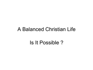 A Balanced Christian Life Is It Possible ? 