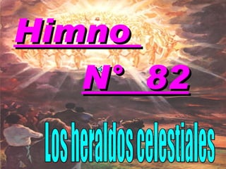 Himno  N°  82 Los heraldos celestiales  