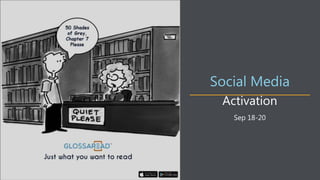 Activation
Social Media
Sep 18-20
 