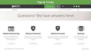 Tweet #AskSucuri to @SucuriSecurity
Tips & Tricks