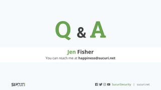 Q & A
Jen Fisher
You can reach me at happiness@sucuri.net