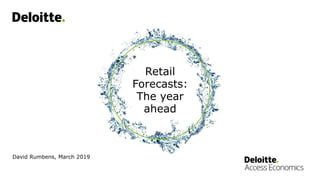 David Rumbens, March 2019
Retail
Forecasts:
The year
ahead
 