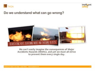 Keeping the tiger in the cage - Lizzie Paton www.taqaglobal.com
Do we understand what can go wrong?
11
 