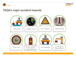 Keeping the tiger in the cage - Lizzie Paton www.taqaglobal.com
TAQA’s major accident hazards
4
 