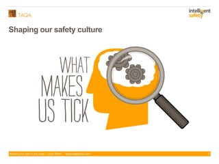 Keeping the tiger in the cage - Lizzie Paton www.taqaglobal.com 5
Shaping our safety culture
 