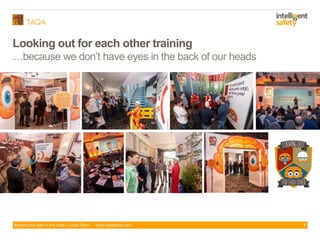 Keeping the tiger in the cage - Lizzie Paton www.taqaglobal.com
Looking out for each other training
…because we don’t have eyes in the back of our heads
8
 