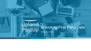 Unlocking First Party Data
October 4, 2019
 
