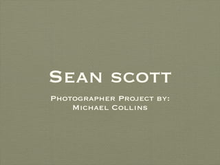 Sean scott ,[object Object],[object Object]