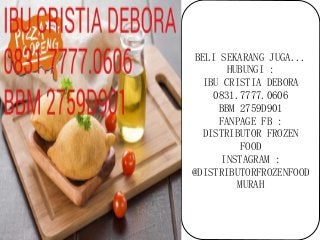 BELI SEKARANG JUGA...
HUBUNGI :
IBU CRISTIA DEBORA
0831.7777.0606
BBM 2759D901
FANPAGE FB :
DISTRIBUTOR FROZEN
FOOD
INSTAGRAM :
@DISTRIBUTORFROZENFOOD
MURAH
 