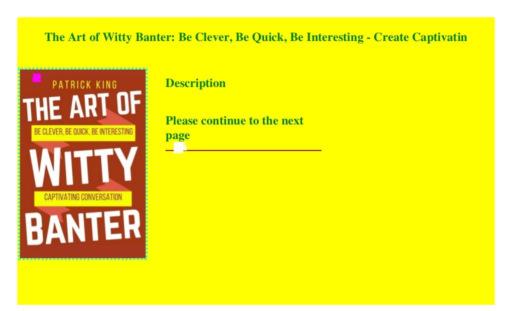 The Art of Witty Banter Be Clever, Be Quick, Be Interesting Create