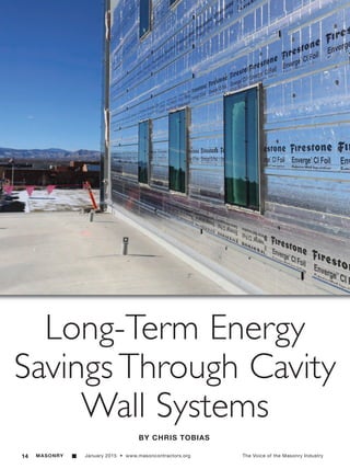 14 MASONRY g January 2015 • www.masoncontractors.org The Voice of the Masonry Industry
Long-Term Energy
Savings Through Cavity
Wall Systems
BY CHRIS TOBIAS
 