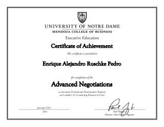 Enrique Alejandro Ruschke Pedro
Certificate of Achievement
Advanced Negotiations
and certifies 1.6 Continuing Education Units
an Intensive Professional Development Program
January 2014
 