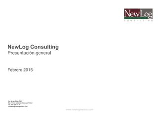 NewLog Consulting
Presentación general
Febrero 2015
www.newlogmexico.com
Av. de las Artes, 542
Col. Himno Nacional, San Luis Potosí
Tel. 444.815.51.25
contacto@newlogmexico.com
 