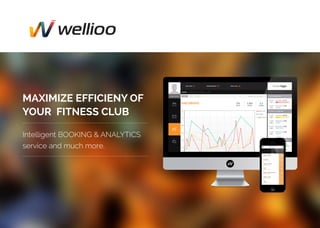 MAXIMIZE EFFICIENY OF
YOUR FITNESS CLUB
Intelligent BOOKING & ANALYTICS
service and much more.
 