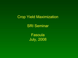 Crop Yield Maximization SRI Seminar Fasoula July, 2008 