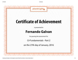 Certificate of Achievement
is presented to
Fernando Galvan
for passing the assessment for
C# Fundamentals - Part 2
on the 27th day of January, 2016
 
